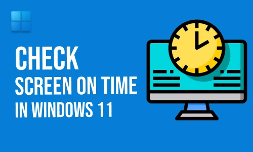 How to check screen on time in Windows 11